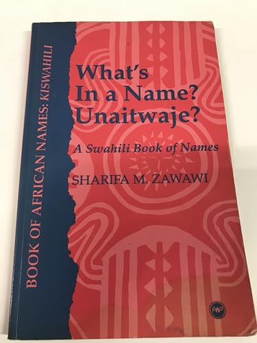 Imagen de archivo de What's in a Name? : Unaitwaje?: A Swahili Book of Names a la venta por HPB-Emerald