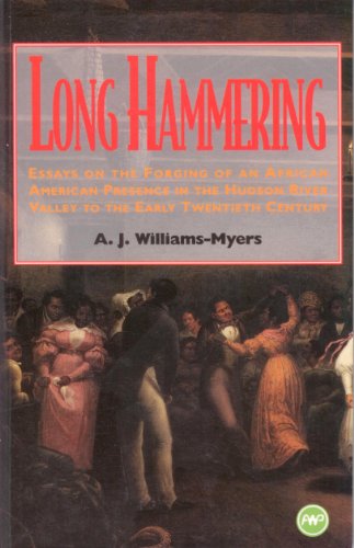 Stock image for Long Hammering: Essays on the Forging of an African American Presence in the Hudson River Valley to the Early Twentieth Century for sale by Inquiring Minds