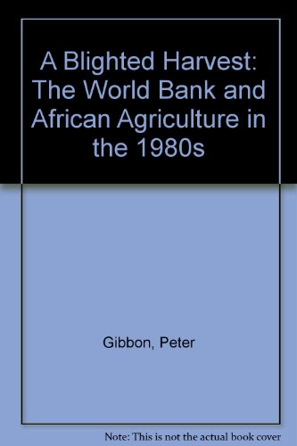 Stock image for A Blighted Harvest: The World Bank & African Agriculture in the 1980s: The World Bank and African Agriculture in the 1980s for sale by Buchpark