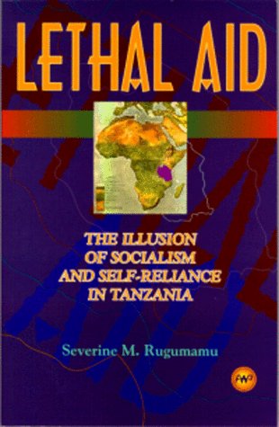 Beispielbild fr Lethal Aid: The Illusion of Socialism and Self-Reliance in Tanzania zum Verkauf von Revaluation Books