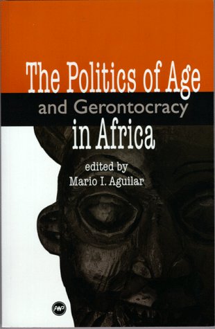 Stock image for The Politics of Age and Gerontocracy in Africa: Ethnographies of the Past & Memories of the Present for sale by austin books and more