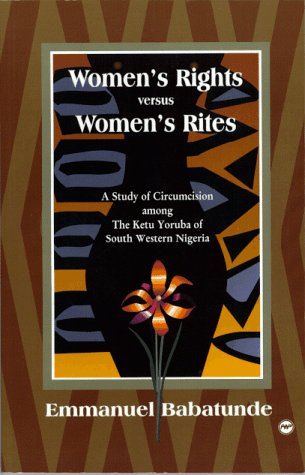 

Women's Rites Versus Women's Rights: A Studyof Circumcision Among the Ketu Yoruba of South Western Nigeria