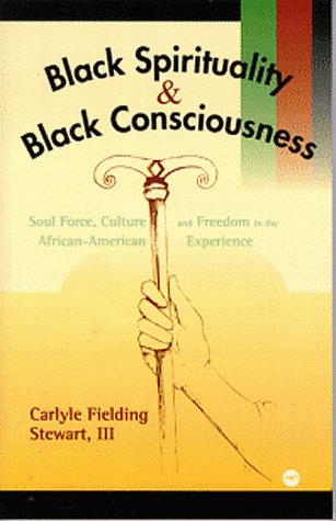 9780865436626: Black Spirituality and Balck Consciousness: Soul Force, Culture and Freedom in the African-American Experience