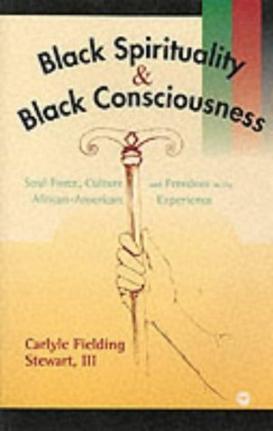 Stock image for Black Spirituality and Black Consciousness: Soul Force, Culture and Freedom in the African-American Experience for sale by ThriftBooks-Atlanta