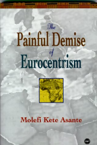 Beispielbild fr The Painful Demise of Eurocentrism: An Afrocentric Response to Critics zum Verkauf von BooksRun