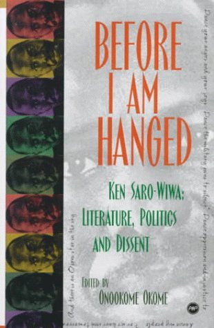 Stock image for Before I Am Hanged : Ken Saro-Wiwa - Literature, Politics, and Dissent for sale by Better World Books