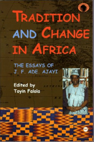 Beispielbild fr Tradition and Change in Africa: The Essays of J. F. Ade. Ajayi (CLASSIC AUTHORS AND TEXT ON AFRICA) zum Verkauf von HPB-Red