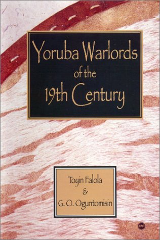 Yoruba Warlords of the Nineteenth Century (9780865437845) by Falola, Toyin; Oguntomisin, Dare