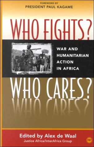 Beispielbild fr Who Fights? Who Cares? : War and Humanitarian Action in Africa zum Verkauf von Better World Books