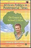 Imagen de archivo de African Politics in Postimperial Times: The Essays of Richard L. Sklar (CLASSIC AUTHORS AND TEXT ON AFRICA) a la venta por HPB-Red