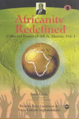 Stock image for Africanity Redefined: Collected Essays of Ali A. Mazrui (Classic Authors and Texts on Africa) (CLASSIC AUTHORS AND TEXT ON AFRICA) for sale by Book Deals