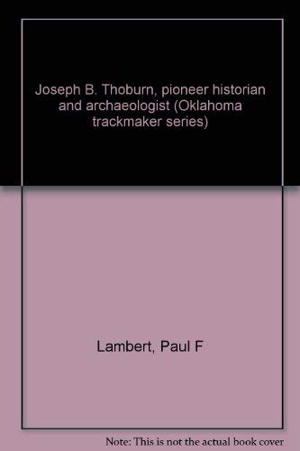 Stock image for Joseph B. Thoburn; Pioneer Historian and Archaeologist for sale by Rod's Books & Relics