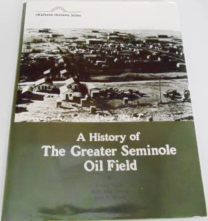 Imagen de archivo de A History of the Greater Seminole Oil Field (Oklahoma Horizons Series) a la venta por Lowry's Books