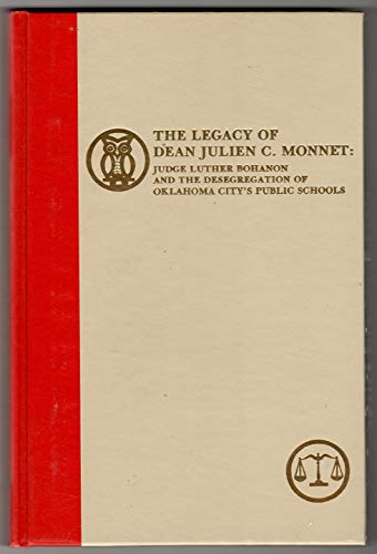 9780865460522: The legacy of Dean Julien C. Monnet: Judge Luther Bohanon and the desegregation of Oklahoma City's public schools