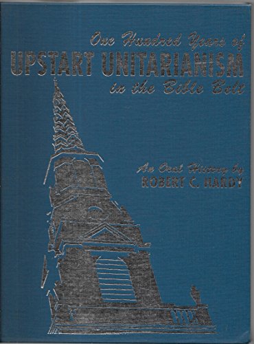 One Hundred Years of Upstart Unitarianism in the Bible Belt