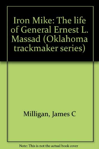 Stock image for Iron Mike: The life of General Ernest L. Massad (Oklahoma trackmaker series) for sale by Friends Of Bridgeport Public Library