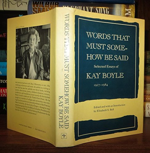 Beispielbild fr Words That Must Somehow Be Said: Selected Essays of Kay Boyle, 1927-1984 zum Verkauf von Wonder Book