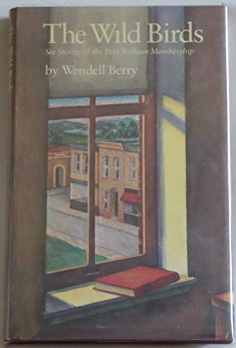 The wild birds: Six stories of the Port William membership (9780865472167) by Berry, Wendell