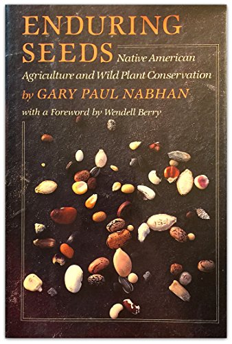 Enduring Seeds: Native American Agriculture and Wild Plant Conservation - Nabhan, Gary Paul