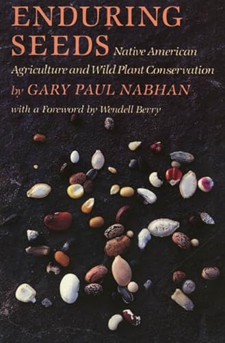 Imagen de archivo de Enduring Seeds: Native American Agriculture and Wild Plant Conservation a la venta por Blue Vase Books