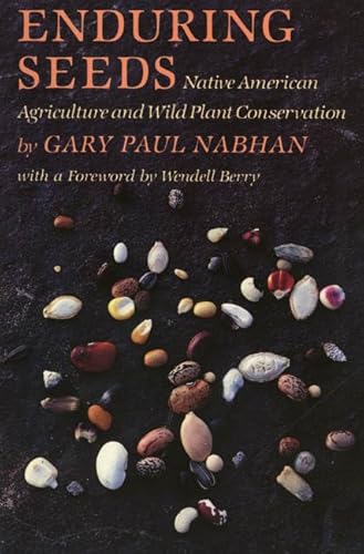 Enduring Seeds: Native American Agriculture and Wild Plant Conservation (9780865473447) by Nabhan, Gary Paul
