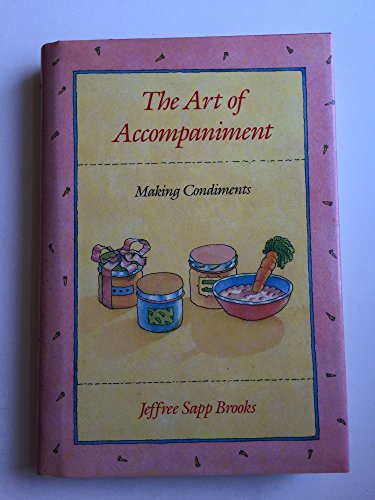 Imagen de archivo de The Art of Accompaniment: Making Condiments a la venta por Books of the Smoky Mountains