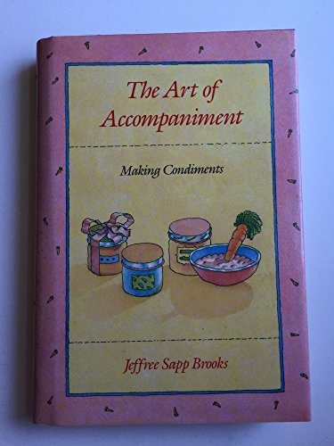 9780865473461: The Art of Accompaniment: Making Condiments