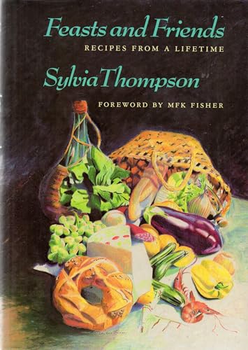 Feasts and Friends: Recipes from a Lifetime (9780865473508) by Thompson, Sylvia