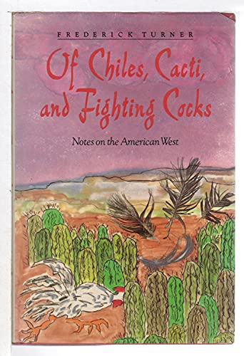 Beispielbild fr Of Chiles, Cacti, and Fighting Cocks: Notes on the American West zum Verkauf von Books From California
