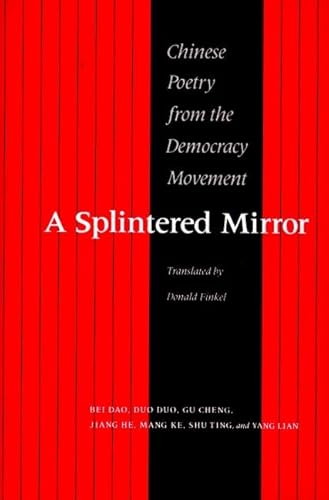 9780865474482: A Splintered Mirror: Chinese Poetry from the Democracy Movement Bei Bao, Duo Duo, Gu Cheng, Jiang He, Mang Ke, Shu Ting, and Yang Lian