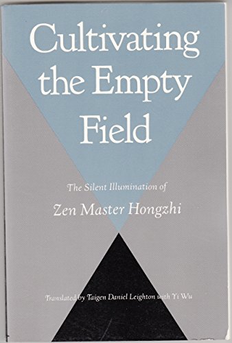 Stock image for Cultivating the Empty Field: The Silent Illumination of Zen Master Hongzhi for sale by Unique Books