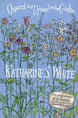 Onward and Upward in the Garden - White, Katharine S.
