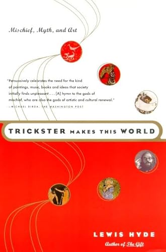 Beispielbild fr Trickster Makes This World: Mischief, Myth, and Art zum Verkauf von Half Price Books Inc.