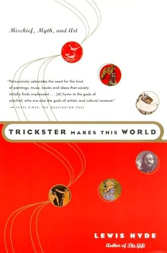 Imagen de archivo de Trickster Makes This World: Mischief, Myth, and Art a la venta por Solr Books
