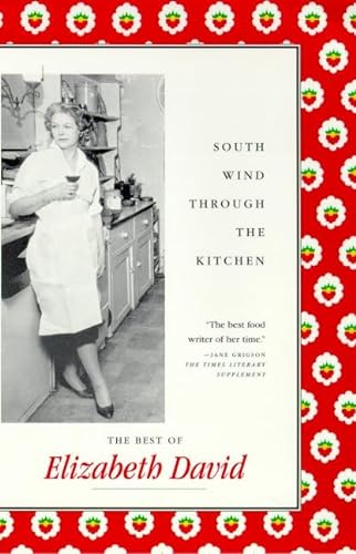 South Wind Through the Kitchen: The Best of Elizabeth David (9780865475755) by David, Elizabeth