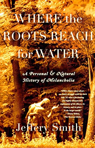 Beispielbild fr Where the Roots Reach for Water: A Personal and Natural History of Melancholia zum Verkauf von BookHolders