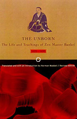 Unborn: The Life and Teachings of Zen Master Bankei, 1622-1693 (9780865475953) by Bankei