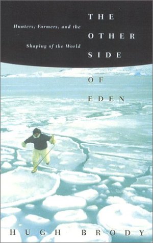 The Other Side of Eden: Hunters, Farmers and the Shaping of the World (9780865476103) by Brody, Hugh