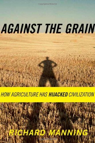 Imagen de archivo de Against the Grain: How Agriculture Has Hijacked Civilization a la venta por SecondSale