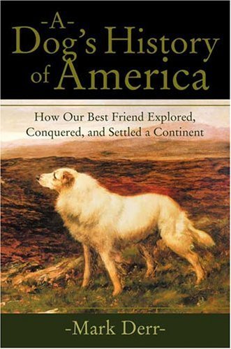 Stock image for A Dog's History of America: How Our Best Friend Explored, Conquered, and Settled a Continent for sale by SecondSale