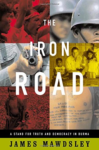 Beispielbild fr The Iron Road: A Stand for Truth and Democracy in Burma zum Verkauf von Dream Books Co.