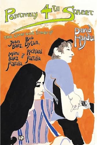 Stock image for Positively 4th Street: The Lives and Times of Joan Baez, Bob Dylan, Mimi Baez Farina and Richard Farina for sale by SecondSale