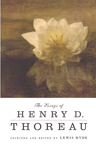 The Essays of Henry D. Thoreau : Selected and Edited by Lewis Hyde - Henry David Thoreau