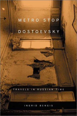 Beispielbild fr Metro Stop Dostoevsky : Travels in Russian Time zum Verkauf von Better World Books