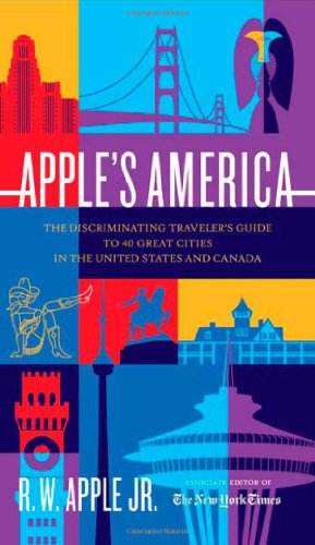 Apple's America: The Discriminating Traveler's Guide to 40 Great Cities in the United States and ...