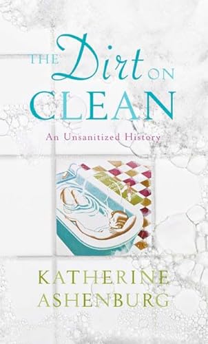 Stock image for The Dirt on Clean: An Unsanitized History for sale by ZBK Books