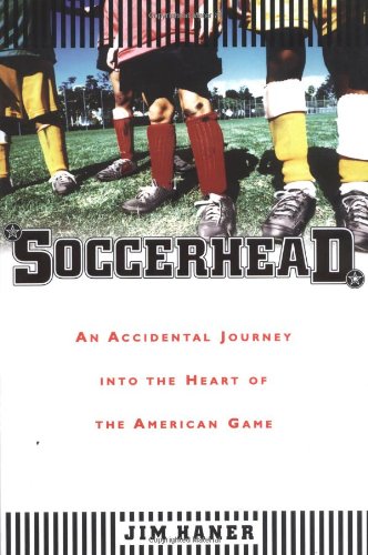 

Soccerhead; An Accidental Journey into the Heart of the American Game [signed] [first edition]