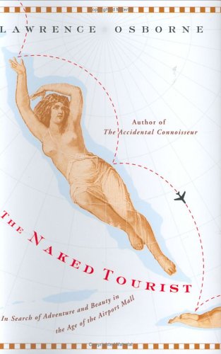 Beispielbild fr The Naked Tourist: In Search of Adventure and Beauty in the Age of the Airport Mall zum Verkauf von BooksRun