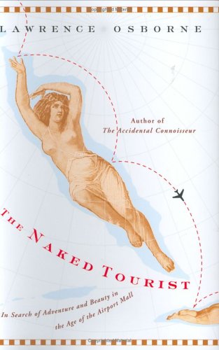 Stock image for The Naked Tourist: In Search of Adventure and Beauty in the Age of the Airport Mall for sale by BooksRun