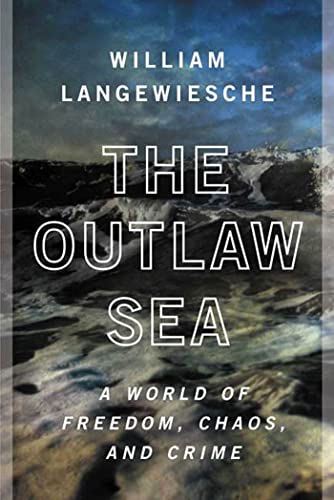 Stock image for The Outlaw Sea: A World of Freedom, Chaos, and Crime for sale by Gulf Coast Books
